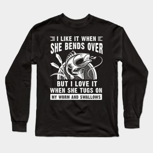 I Like It When She Bends Over Funny Fisherman Long Sleeve T-Shirt